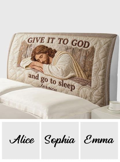 Give It To God And Go To Sleep - Personalized Christian Headboard Slipcover