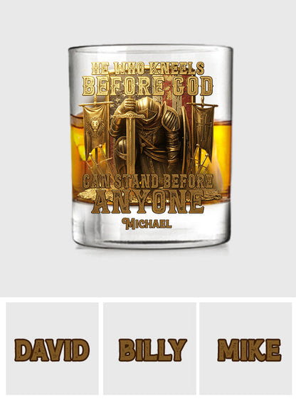 He Who Kneels Before God...Can Stand Before Anyone - Personalized Christian Whiskey Glass