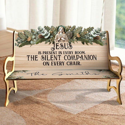 Jesus Is Present In Every Room - Personalized Christian Wooden Bench